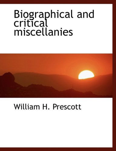 Cover for William H Prescott · Biographical and Critical Miscellanies (Hardcover Book) (2009)