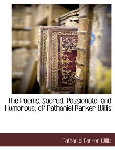 Cover for Nathaniel Parker Willis · The Poems, Sacred, Passionate, and Humorous, of Nathaniel Parker Willis (Paperback Book) (2010)