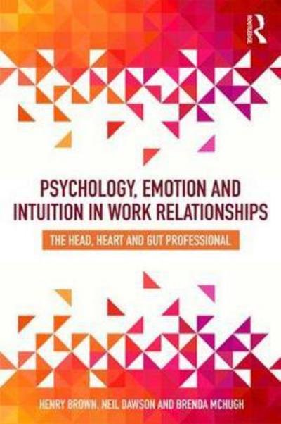 Cover for Henry Brown · Psychology, Emotion and Intuition in Work Relationships: The Head, Heart and Gut Professional (Paperback Bog) (2018)