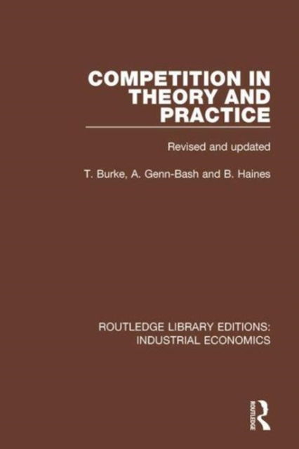 Cover for Terry Burke · Competition in Theory and Practice - Routledge Library Editions: Industrial Economics (Hardcover Book) (2018)