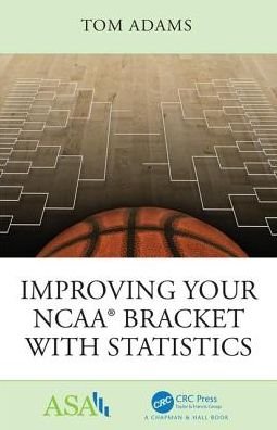 Cover for Tom Adams · Improving Your NCAA® Bracket with Statistics - ASA-CRC Series on Statistical Reasoning in Science and Society (Pocketbok) (2018)