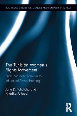 Cover for Tchaicha, Jane D (Bentley University, USA) · The Tunisian Women’s Rights Movement: From Nascent Activism to Influential Power-broking - Routledge Studies on Gender and Sexuality in Africa (Innbunden bok) (2017)
