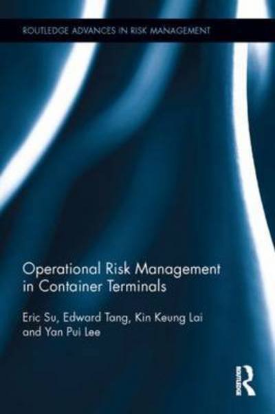 Operational Risk Management in Container Terminals - Routledge Advances in Risk Management - Su, Eric (Hong Kong International Terminals, Hong Kong) - Books - Taylor & Francis Ltd - 9781138782747 - July 6, 2015