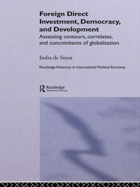 Cover for Indra De Soysa · Foreign Direct Investment, Democracy and Development: Assessing Contours, Correlates and Concomitants of Globalization - Routledge Advances in International Political Economy (Paperback Book) (2014)