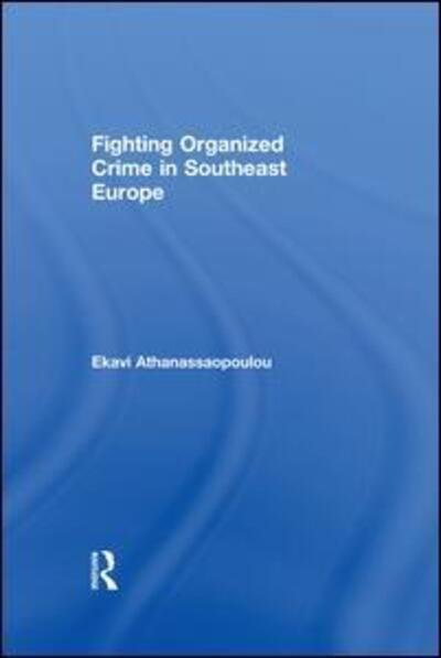 Cover for Ekavi Athanassopoulou · Organized Crime in Southeast Europe (Taschenbuch) (2016)