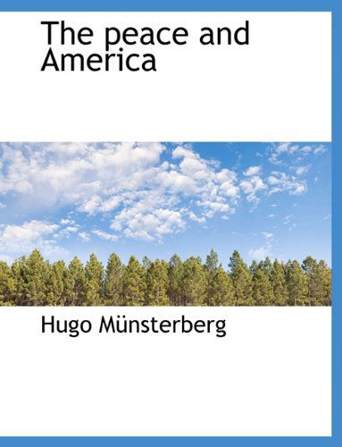 The Peace and America - Hugo Münsterberg - Książki - BiblioLife - 9781140055747 - 4 kwietnia 2010