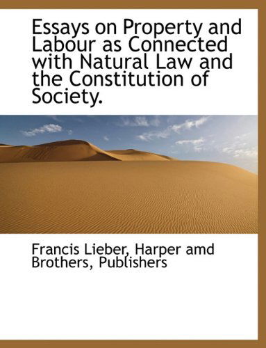 Cover for Francis Lieber · Essays on Property and Labour As Connected with Natural Law and the Constitution of Society. (Paperback Book) (2010)