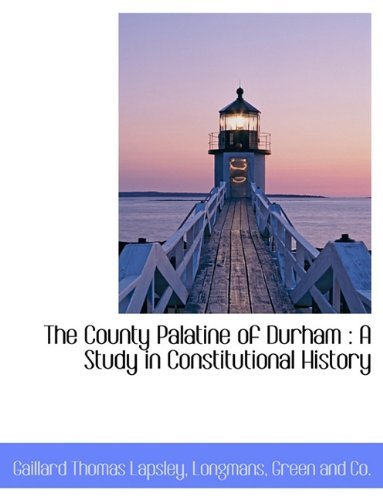 Cover for Gaillard Thomas Lapsley · The County Palatine of Durham: a Study in Constitutional History (Pocketbok) (2010)