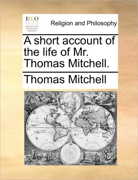 Cover for Thomas Mitchell · A Short Account of the Life of Mr. Thomas Mitchell. (Paperback Book) (2010)