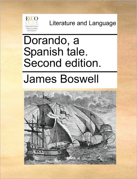 Dorando, a Spanish Tale. Second Edition. - James Boswell - Books - Gale Ecco, Print Editions - 9781170755747 - June 10, 2010