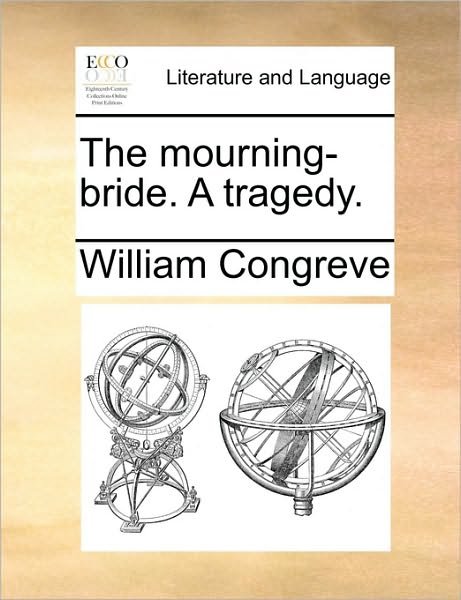 Cover for William Congreve · The Mourning-bride. a Tragedy. (Paperback Book) (2010)