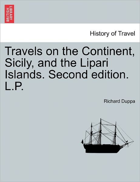 Cover for Richard Duppa · Travels on the Continent, Sicily, and the Lipari Islands. Second Edition. L.p. (Paperback Book) (2011)