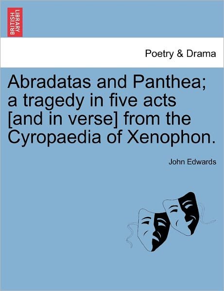 Cover for John Edwards · Abradatas and Panthea; a Tragedy in Five Acts [and in Verse] from the Cyropaedia of Xenophon. (Pocketbok) (2011)