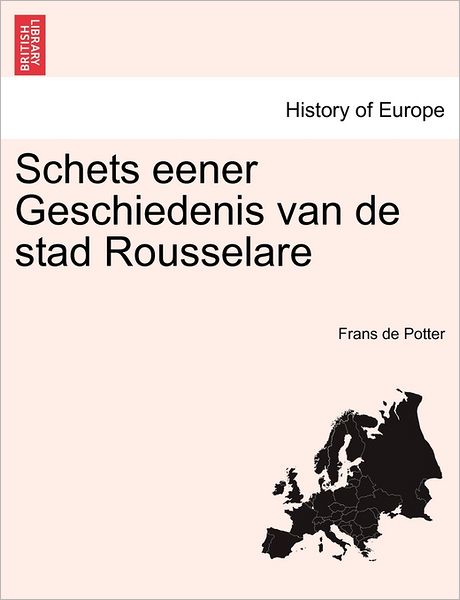 Cover for Frans De Potter · Schets Eener Geschiedenis Van De Stad Rousselare (Paperback Book) (2011)