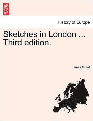 Cover for James Grant · Sketches in London ... Third Edition. (Paperback Bog) (2011)