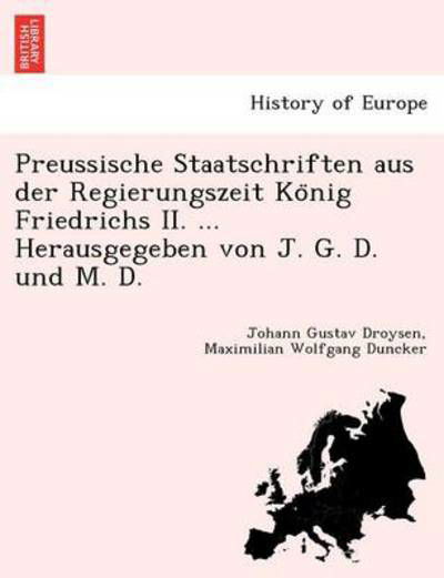 Preussische Staatschriften Aus Der Regierungszeit Ko Nig Friedrichs II. ... Herausgegeben Von J. G. D. Und M. D. - Johann Gustav Droysen - Books - British Library, Historical Print Editio - 9781241770747 - June 23, 2011