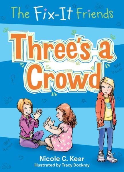 Cover for Nicole C. Kear · The Fix-It Friends: Three's a Crowd - The Fix-It Friends (Paperback Book) (2018)