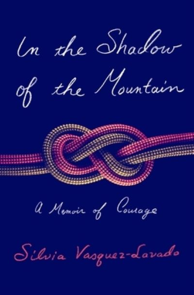 Cover for Silvia Vasquez-Lavado · In the Shadow of the Mountain: A Memoir of Courage (Hardcover Book) (2022)