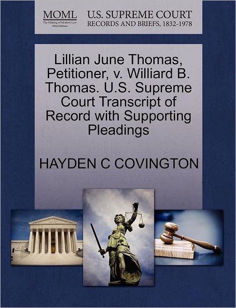 Cover for Hayden C Covington · Lillian June Thomas, Petitioner, V. Williard B. Thomas. U.s. Supreme Court Transcript of Record with Supporting Pleadings (Paperback Book) (2011)