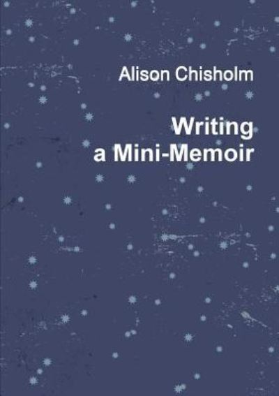 Cover for Alison Chisholm · Writing A Mini-Memoir (Paperback Book) (2014)