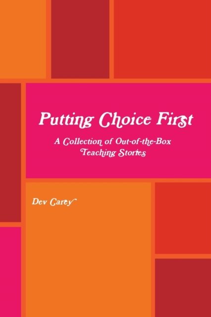 Cover for Dev Carey · Putting Choice First: A Collection of Out-of-the-Box Teaching Stories (Taschenbuch) (2014)