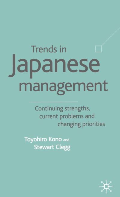 Cover for T. Kono · Trends in Japanese Management: Continuing Strengths, Current Problems and Changing Priorities (Paperback Book) [Softcover reprint of the original 1st ed. 2001 edition] (2001)