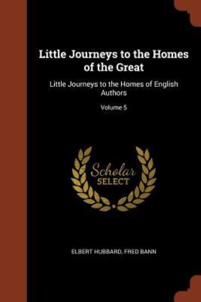 Cover for Elbert Hubbard · Little Journeys to the Homes of the Great Little Journeys to the Homes of English Authors; Volume 5 (Pocketbok) (2017)