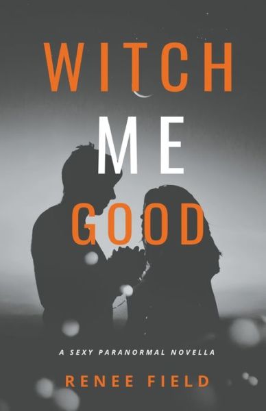 Cover for Renee Field · Witch Me Good (Book) (2020)