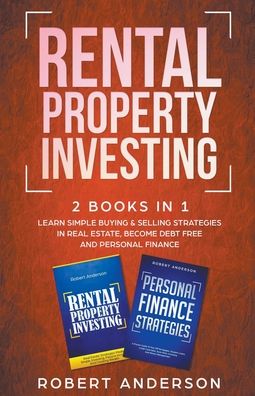 Cover for Robert Anderson · Rental Property Investing 2 Books In 1 Learn Simple Buying &amp; Selling Strategies In Real Estate, Become Debt Free And Personal Finance (Taschenbuch) (2020)