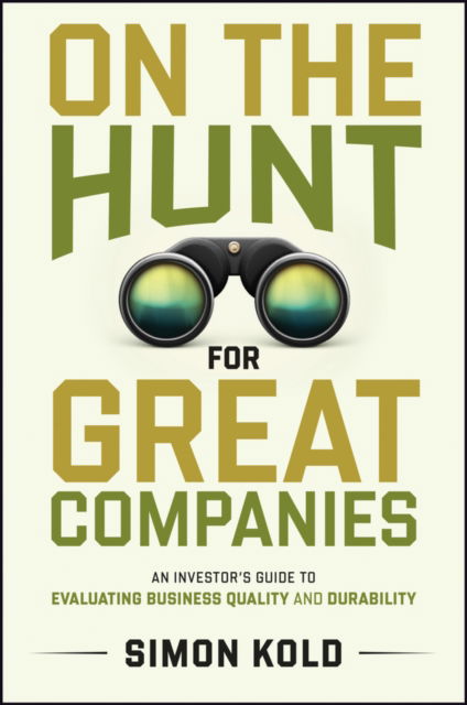 Cover for Simon Kold · On the Hunt for Great Companies: An Investor's Guide to Evaluating Business Quality and Durability (Inbunden Bok) (2024)