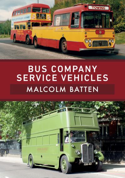 Bus Company Service Vehicles - Malcolm Batten - Kirjat - Amberley Publishing - 9781398104747 - torstai 15. heinäkuuta 2021