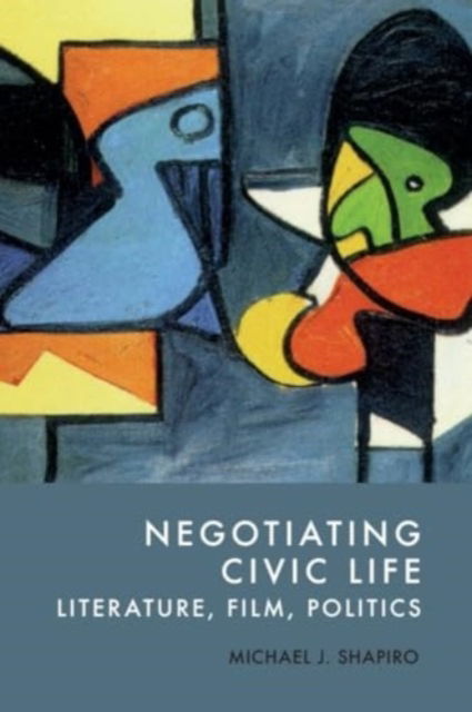 Cover for Michael J. Shapiro · Negotiating Civic Life: Literature, Film, Politics (Hardcover Book) (2025)