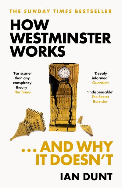 Cover for Ian Dunt · How Westminster Works . . . and Why It Doesn't: The instant Sunday Times bestseller from the ultimate political insider (Pocketbok) (2024)