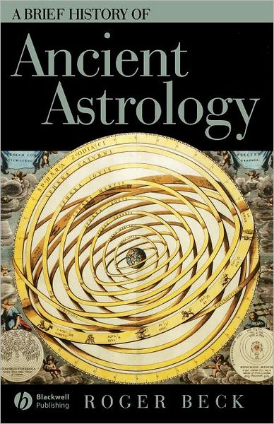 A Brief History of Ancient Astrology - Wiley Brief Histories of the Ancient World - Beck, Roger (University of Toronto, Mississauga) - Books - John Wiley and Sons Ltd - 9781405110747 - November 15, 2006