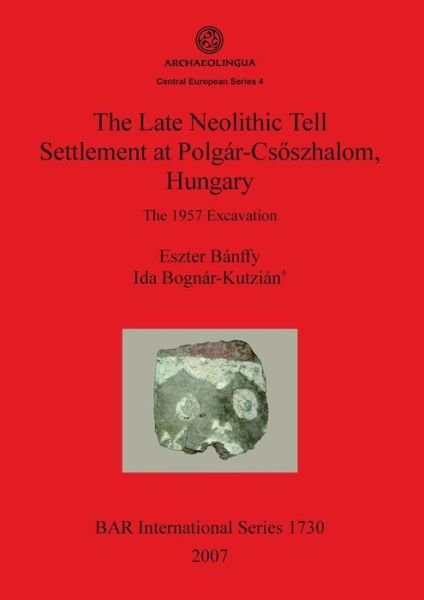 Cover for Eszter Ba?nffy · The late Neolithic tell settlement at Polga?r-Cso?szhalom, Hungary (Book) (2007)