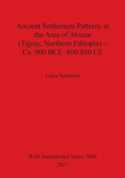 Cover for Luisa Sernicola · Ancient Settlement Patterns in the Area of Aksum (Tigray, Northern Ethiopia) - Ca. 900 BCE-800/850 CE (Paperback Book) (2017)