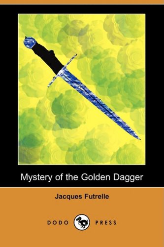 Cover for Jacques Futrelle · Mystery of the Golden Dagger (Dodo Press) (Paperback Book) (2008)