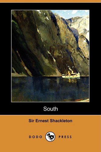 Cover for Ernest Henry Shackleton · South: the Story of Shackleton's Last Expedition, 1914-1917 (Dodo Press) (Pocketbok) [Reprint edition] (2009)