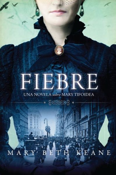 Cover for Mary Beth Keane · Fever \ Fiebre (Spanish edition): Una novela sobre Mary Tifoidea (Paperback Book) (2023)