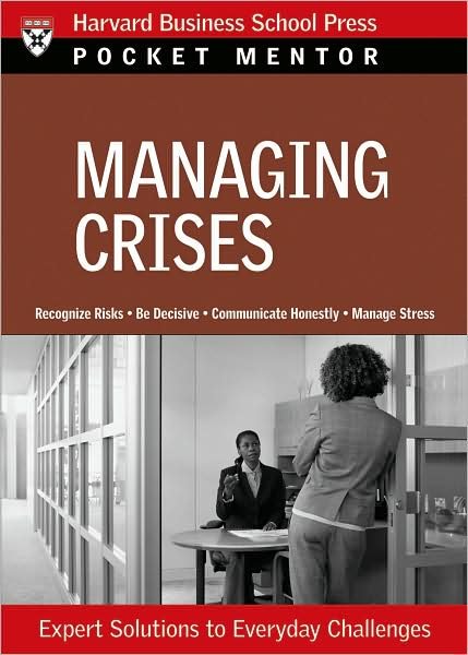 Cover for Harvard Business School Press · Managing Crises: Expert Solutions to Everyday Challenges - Pocket Mentor (Paperback Book) (2008)