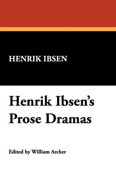 Cover for Henrik Johan Ibsen · Henrik Ibsen's Prose Dramas (Inbunden Bok) (2007)