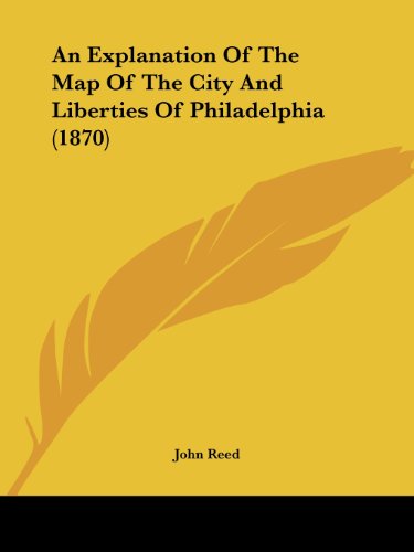 Cover for John Reed · An Explanation of the Map of the City and Liberties of Philadelphia (1870) (Paperback Book) (2008)