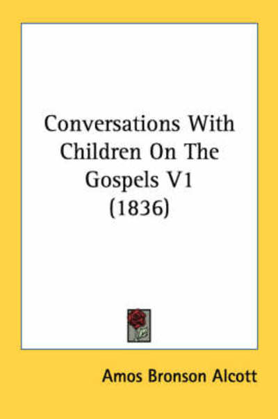 Cover for Amos Bronson Alcott · Conversations with Children on the Gospels V1 (1836) (Paperback Book) (2008)