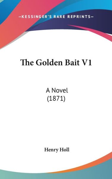 Cover for Henry Holl · The Golden Bait V1: a Novel (1871) (Hardcover Book) (2008)