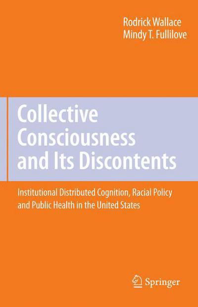 Cover for Rodrick Wallace · Collective Consciousness and Its Discontents:: Institutional distributed cognition, racial policy, and public health in the United States (Paperback Bog) [Softcover reprint of hardcover 1st ed. 2008 edition] (2010)