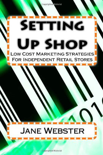 Cover for Jane Webster · Setting Up Shop: Low Cost Marketing Strategies for Independent Retail Stores (Paperback Book) (2010)