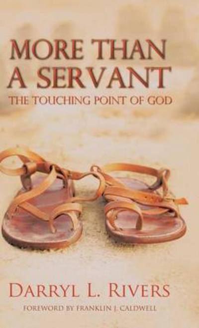 Cover for Darryl L Rivers · More Than a Servant: the Touching Point of God (Hardcover Book) (2013)