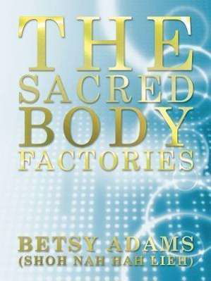 Cover for Betsy Adams · The Sacred Body Factories (Paperback Book) (2012)