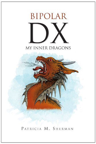 Cover for Patricia M Sherman · Bipolar Dx: My Inner Dragons (Paperback Book) (2010)