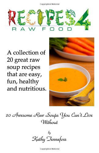 Cover for Kathy Tennefoss · 20 Awesome Raw Soups You Can't Live Without (Paperback Book) (2010)